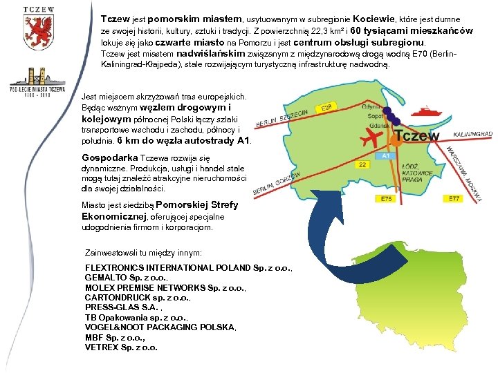 Tczew jest pomorskim miastem, usytuowanym w subregionie Kociewie, które jest dumne ze swojej historii,