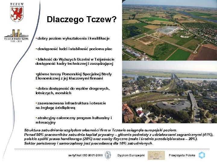Dlaczego Tczew? • dobry poziom wykształcenia i kwalifikacje • dostępność ludzi i stabilność poziomu
