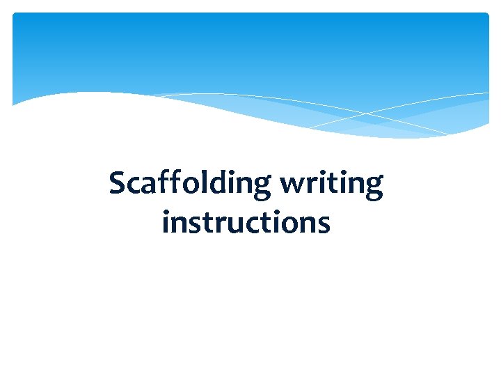 Scaffolding writing instructions 