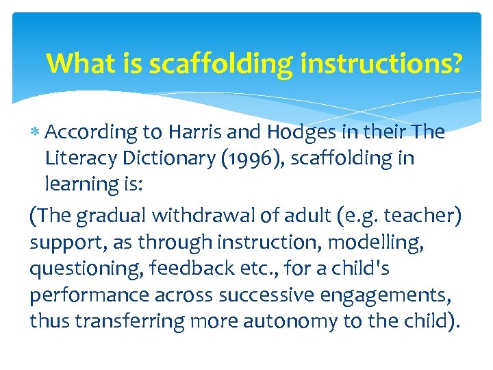 What is scaffolding instructions? According to Harris and Hodges in their The Literacy Dictionary