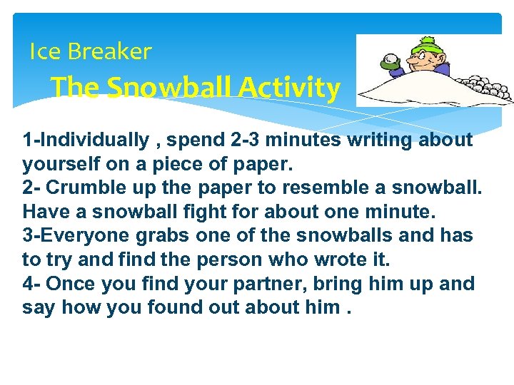 Ice Breaker The Snowball Activity 1 -Individually , spend 2 -3 minutes writing about