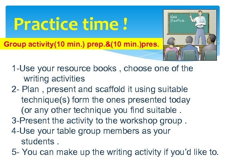 Practice time ! Group activity(10 min. ) prep. &(10 min. )pres. 1 -Use your