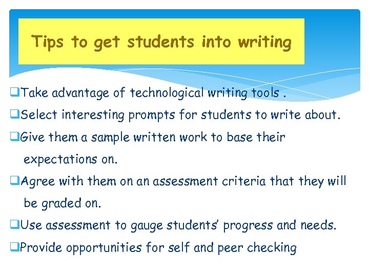 Tips to get students into writing q. Take advantage of technological writing tools. q.