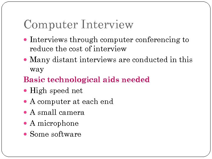 Computer Interviews through computer conferencing to reduce the cost of interview Many distant interviews