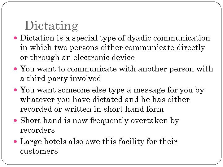 Dictating Dictation is a special type of dyadic communication in which two persons either