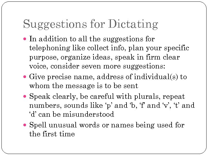 Suggestions for Dictating In addition to all the suggestions for telephoning like collect info,