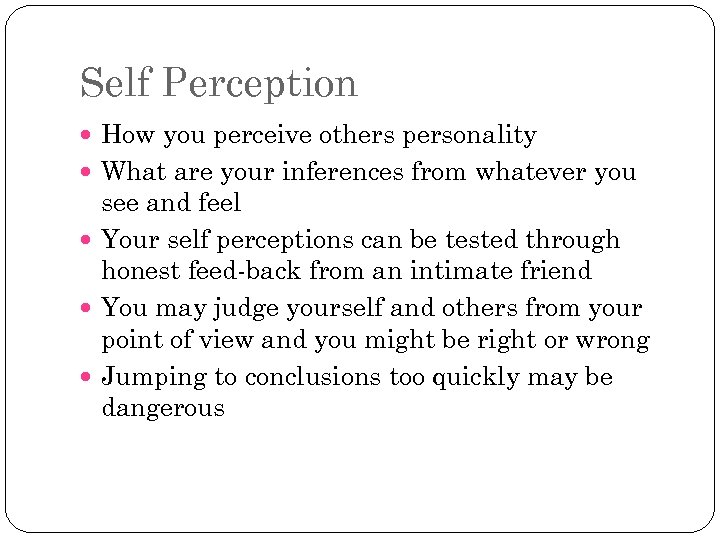 Self Perception How you perceive others personality What are your inferences from whatever you