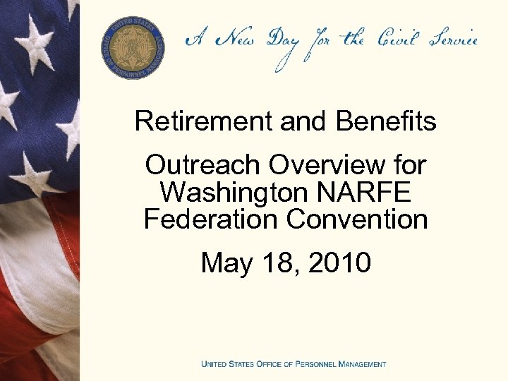 Retirement and Benefits Outreach Overview for Washington NARFE Federation Convention May 18, 2010 
