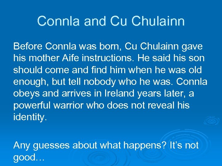 Connla and Cu Chulainn Before Connla was born, Cu Chulainn gave his mother Aife