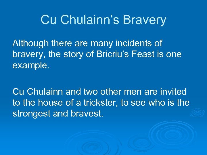 Cu Chulainn’s Bravery Although there are many incidents of bravery, the story of Bricriu’s