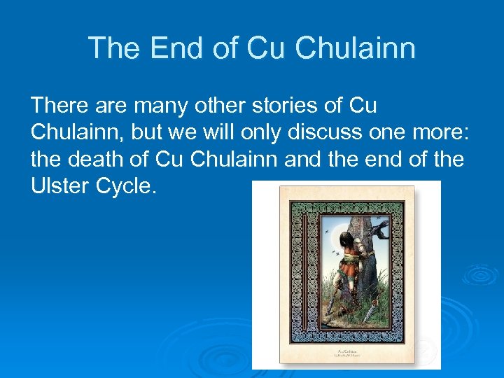The End of Cu Chulainn There are many other stories of Cu Chulainn, but
