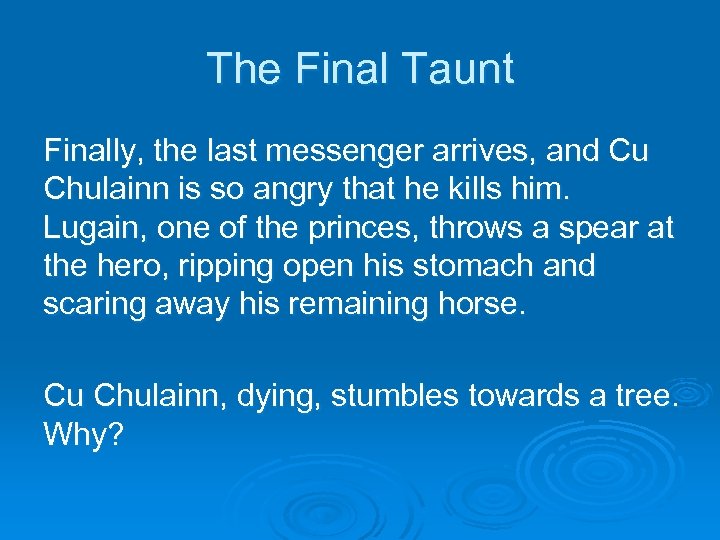 The Final Taunt Finally, the last messenger arrives, and Cu Chulainn is so angry