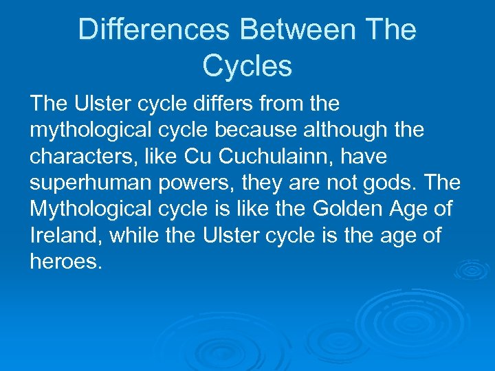 Differences Between The Cycles The Ulster cycle differs from the mythological cycle because although