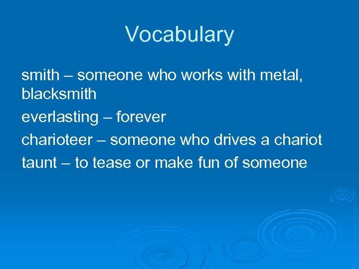 Vocabulary smith – someone who works with metal, blacksmith everlasting – forever charioteer –