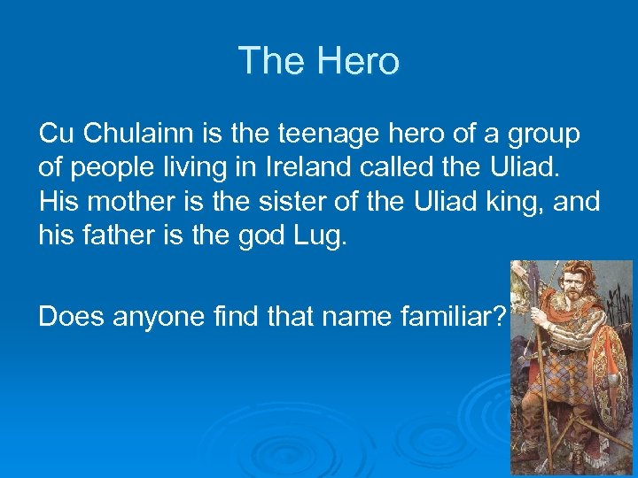 The Hero Cu Chulainn is the teenage hero of a group of people living