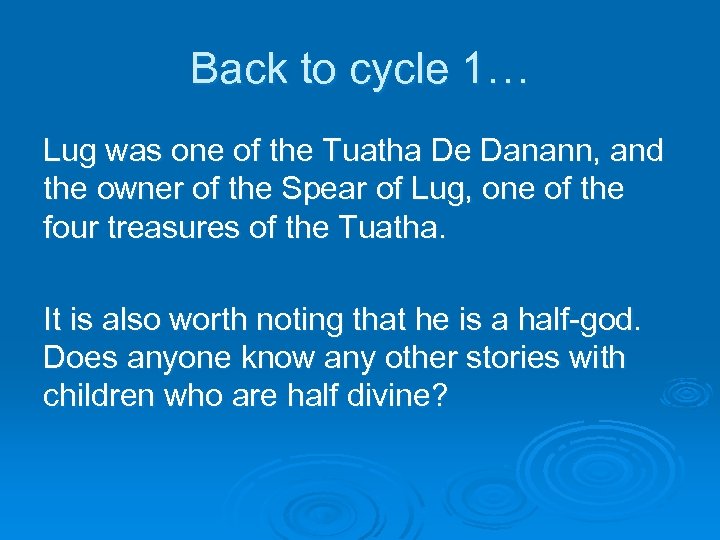 Back to cycle 1… Lug was one of the Tuatha De Danann, and the