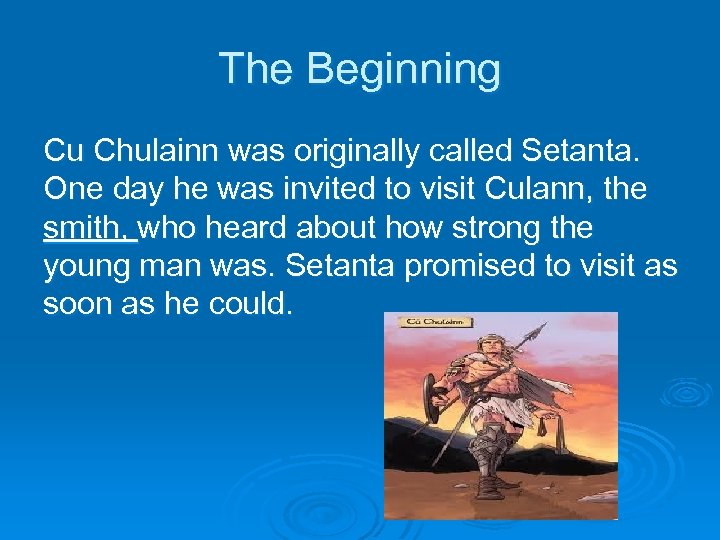 The Beginning Cu Chulainn was originally called Setanta. One day he was invited to