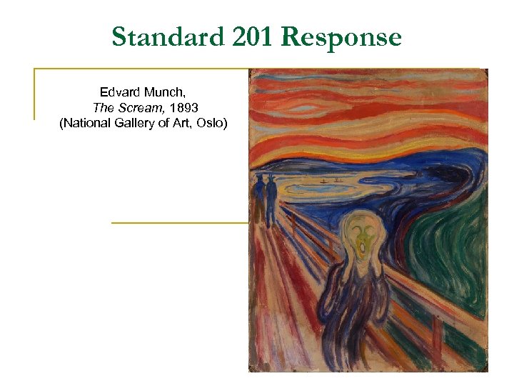 Standard 201 Response Edvard Munch, The Scream, 1893 (National Gallery of Art, Oslo) 