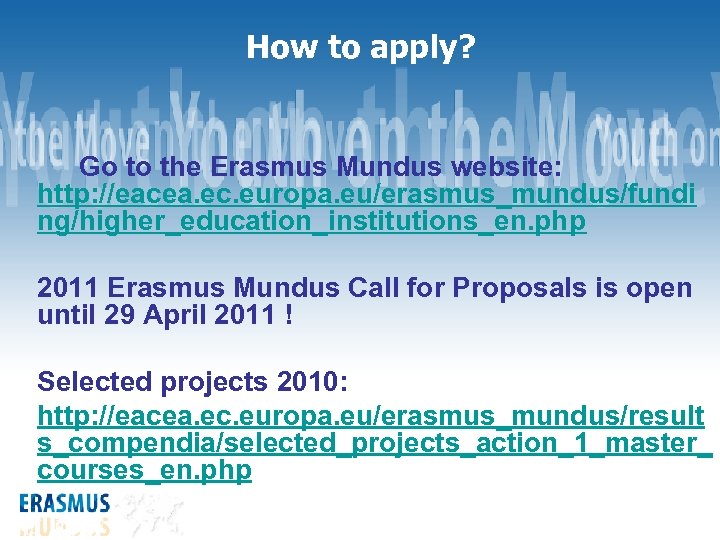 How to apply? Go to the Erasmus Mundus website: http: //eacea. ec. europa. eu/erasmus_mundus/fundi