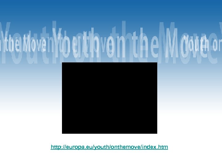 http: //europa. eu/youth/onthemove/index. htm 