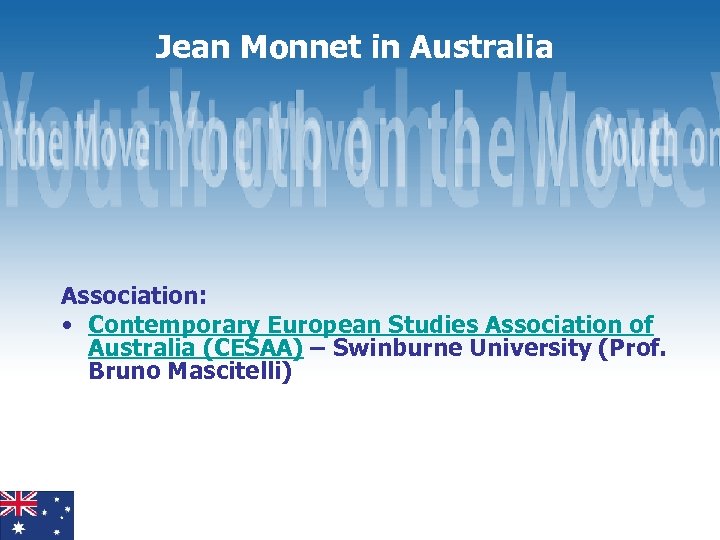 Jean Monnet in Australia Association: • Contemporary European Studies Association of Australia (CESAA) –