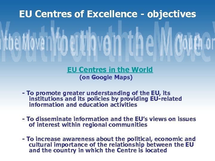 EU Centres of Excellence - objectives EU Centres in the World (on Google Maps)