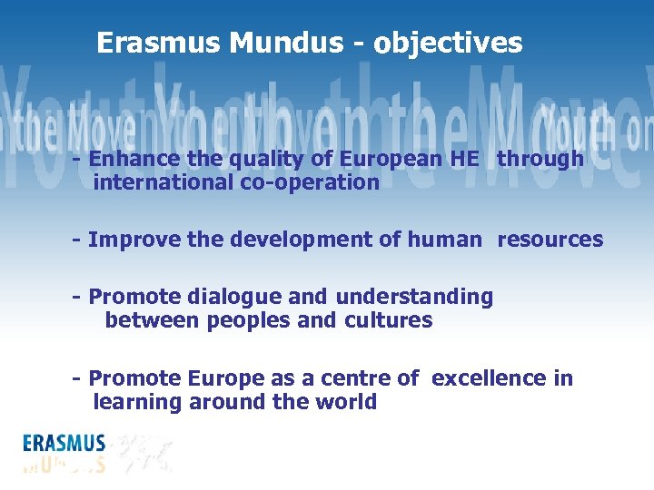 Erasmus Mundus - objectives - Enhance the quality of European HE through international co-operation