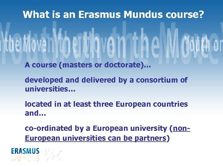 What is an Erasmus Mundus course? A course (masters or doctorate)… developed and delivered