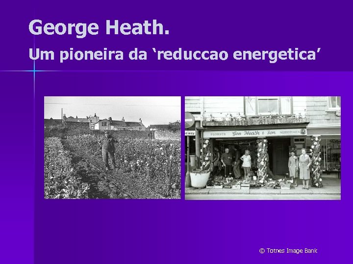 George Heath. Um pioneira da ‘reduccao energetica’ © Totnes Image Bank 