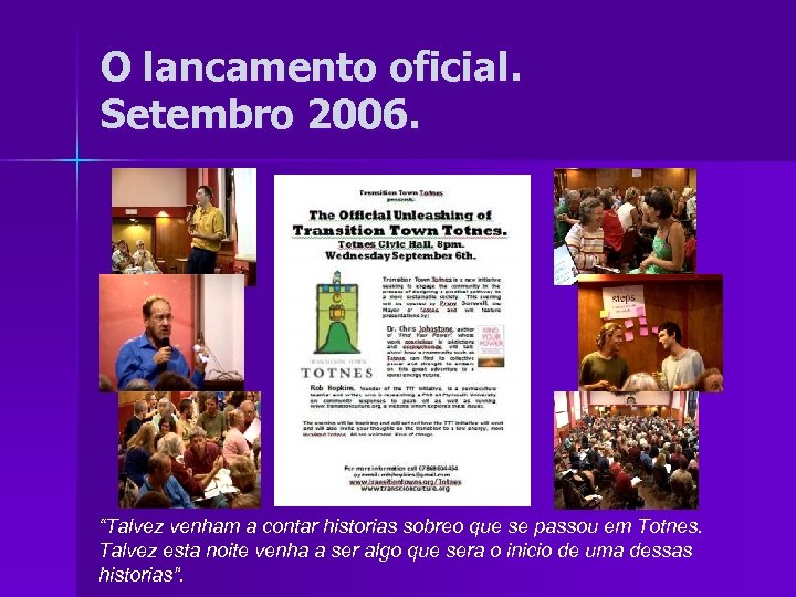 O lancamento oficial. Setembro 2006. “Talvez venham a contar historias sobreo que se passou