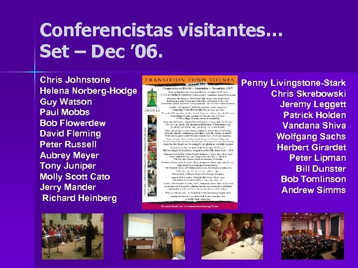 Conferencistas visitantes… Set – Dec ’ 06. Chris Johnstone Helena Norberg-Hodge Guy Watson Paul
