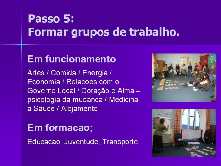 Passo 5: Formar grupos de trabalho. Em funcionamento Artes / Comida / Energia /