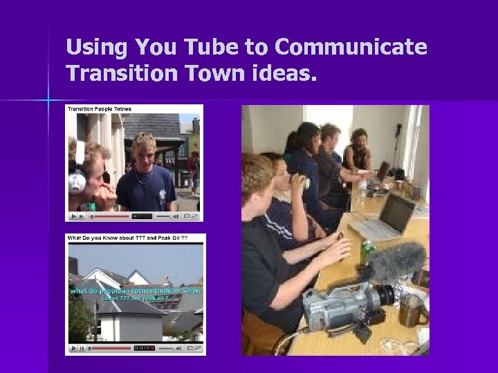 Using You Tube to Communicate Transition Town ideas. 