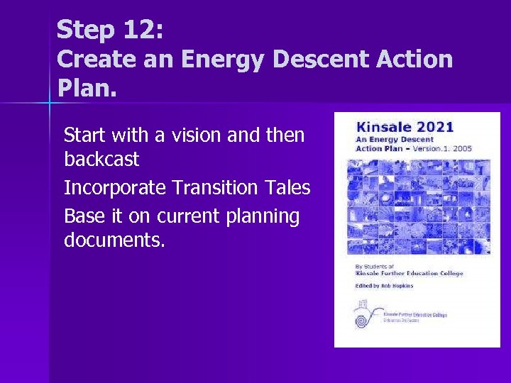 Step 12: Create an Energy Descent Action Plan. Start with a vision and then