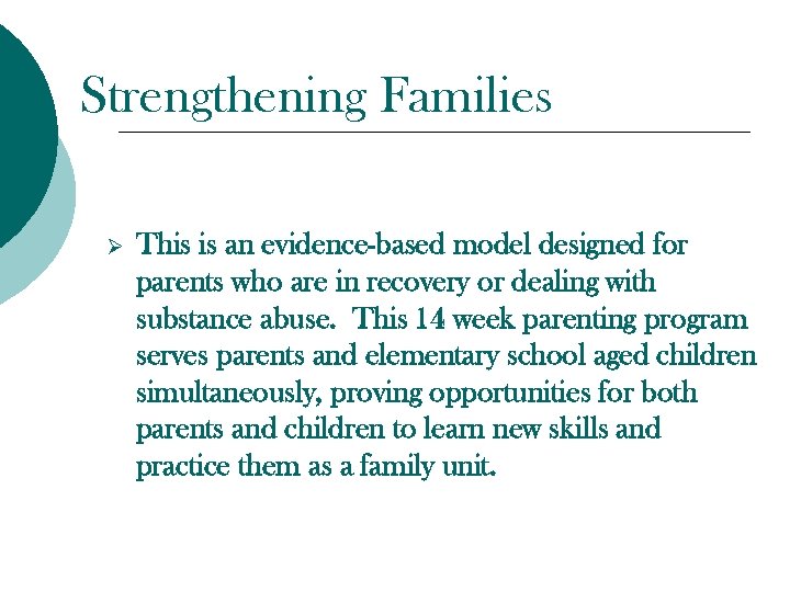 Strengthening Families Ø This is an evidence-based model designed for parents who are in
