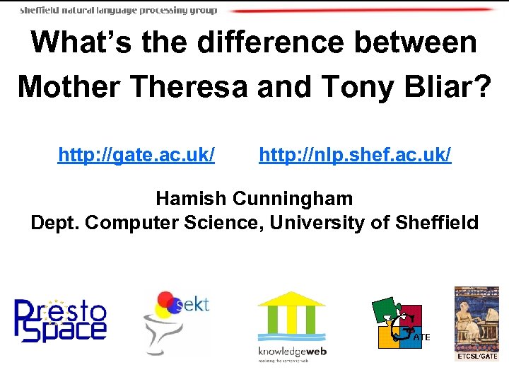 What’s the difference between Mother Theresa and Tony Bliar? http: //gate. ac. uk/ http: