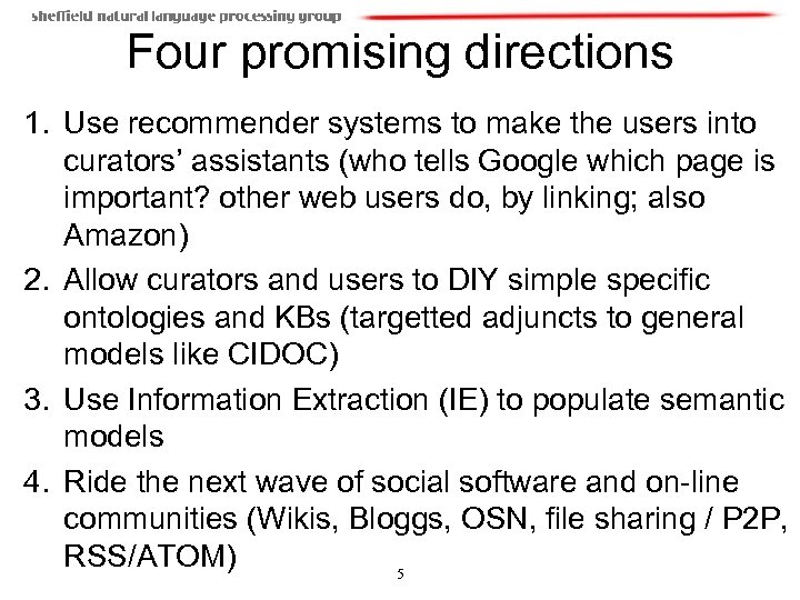 Four promising directions 1. Use recommender systems to make the users into curators’ assistants