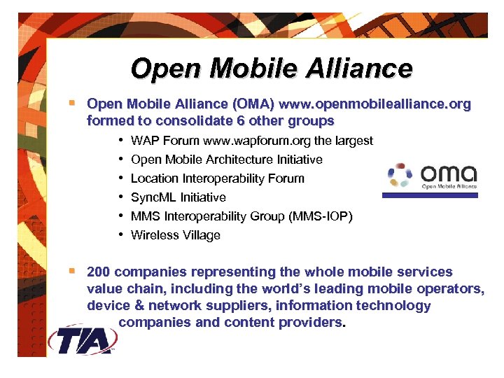 Open Mobile Alliance § Open Mobile Alliance (OMA) www. openmobilealliance. org formed to consolidate