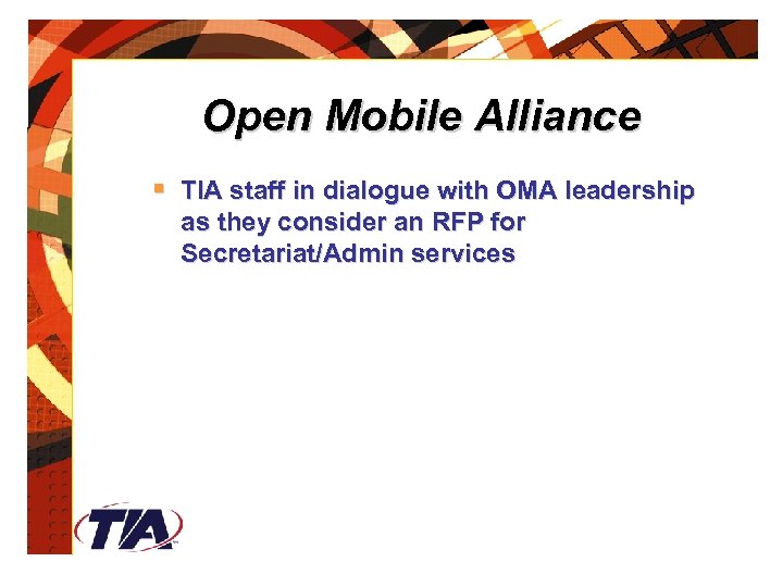 Open Mobile Alliance § TIA staff in dialogue with OMA leadership as they consider