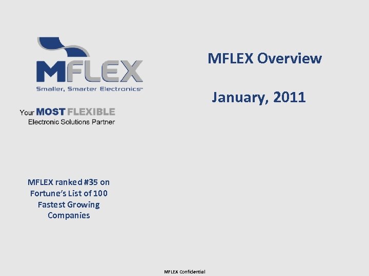 MFLEX Overview January, 2011 MFLEX ranked #35 on Fortune’s List of 100 Fastest Growing