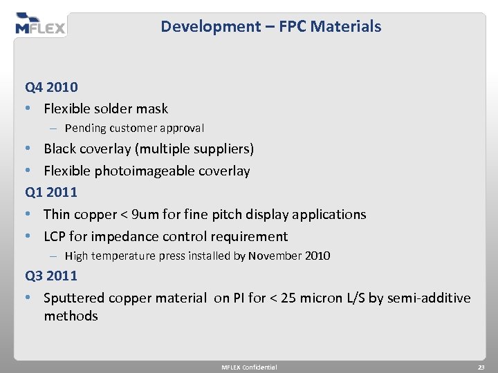 Development – FPC Materials Q 4 2010 • Flexible solder mask – Pending customer