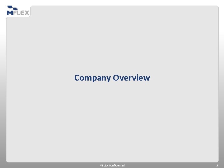 Company Overview MFLEX Confidential 3 