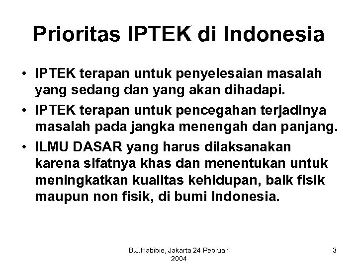 Prioritas IPTEK di Indonesia • IPTEK terapan untuk penyelesaian masalah yang sedang dan yang
