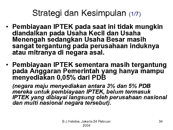 Strategi dan Kesimpulan (1/7) • Pembiayaan IPTEK pada saat ini tidak mungkin diandalkan pada