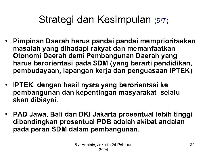 Strategi dan Kesimpulan (6/7) • Pimpinan Daerah harus pandai memprioritaskan masalah yang dihadapi rakyat
