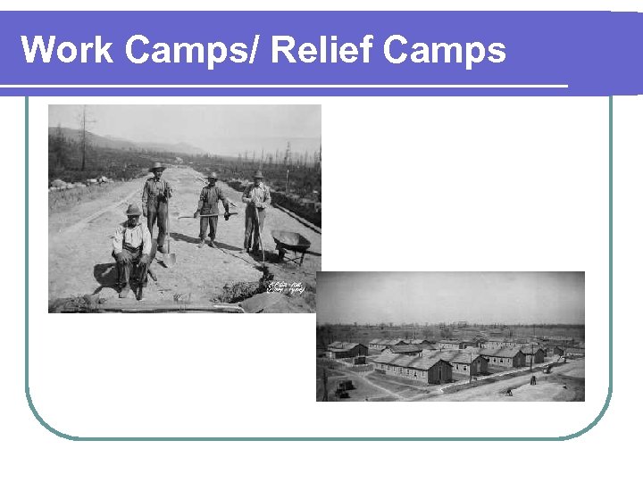 Work Camps/ Relief Camps 