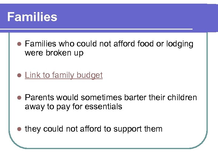 Families l Families who could not afford food or lodging were broken up l