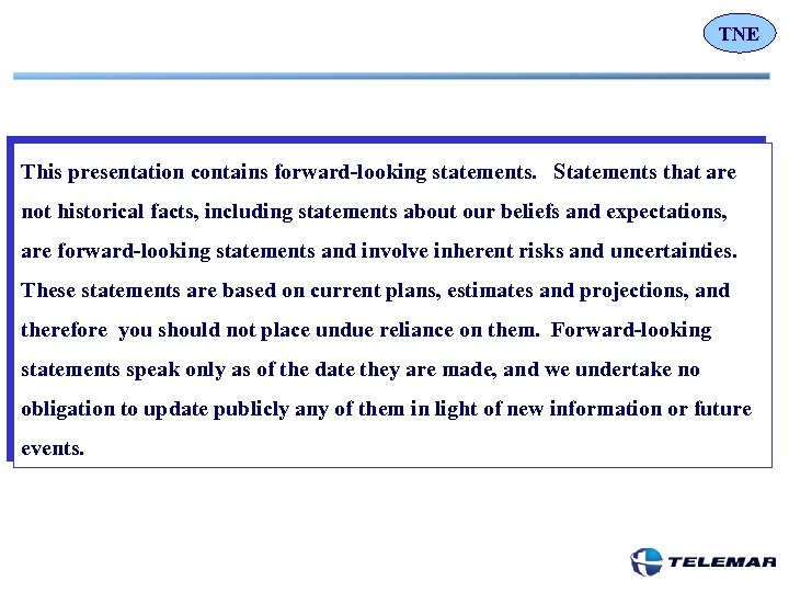 TNE This presentation contains forward-looking statements. Statements that are not historical facts, including statements