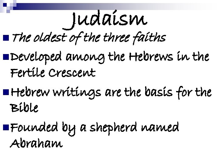 n The Judaism oldest of the three faiths n Developed among the Hebrews in