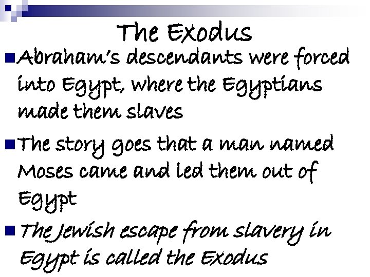 The Exodus n Abraham’s descendants were forced into Egypt, where the Egyptians made them